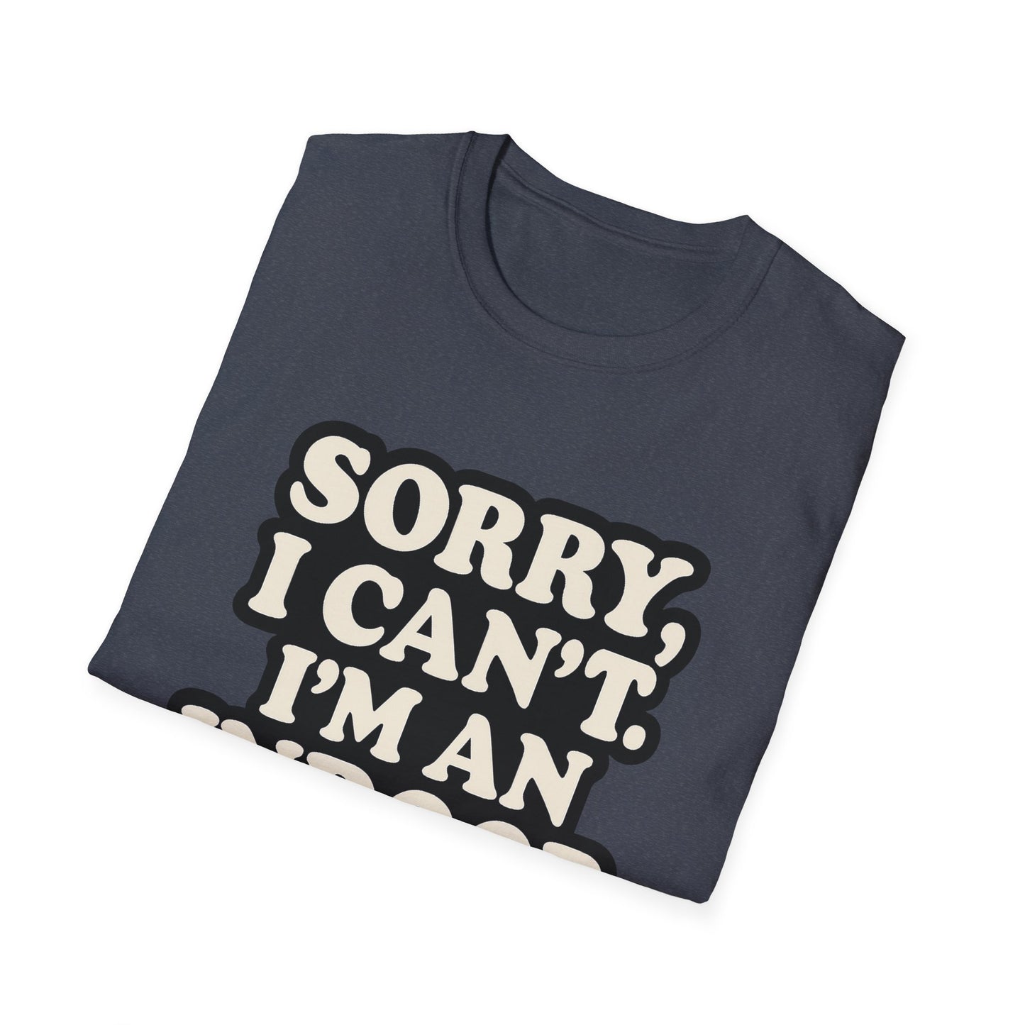 Sorry I Can't T-Shirt