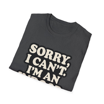 Sorry I Can't T-Shirt