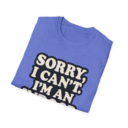 Sorry I Can't T-Shirt