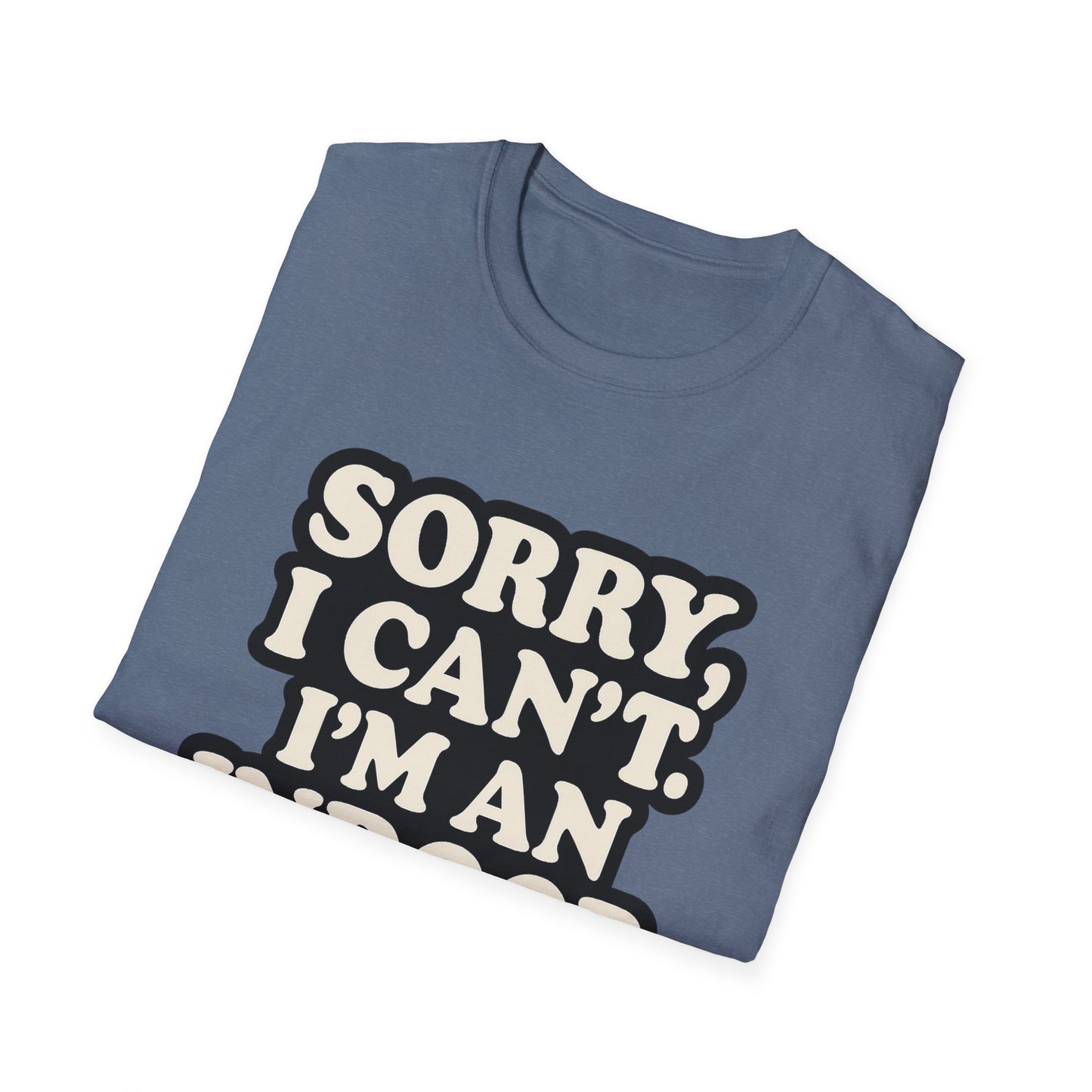 Sorry I Can't T-Shirt